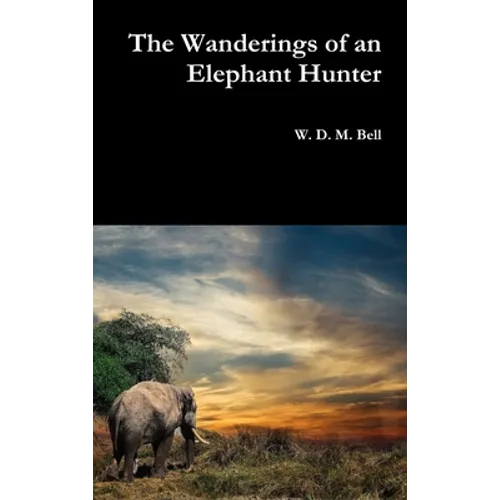 The Wanderings of an Elephant Hunter - Hardcover
