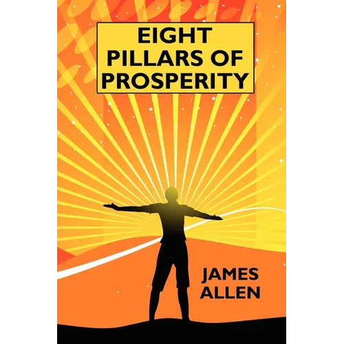 Eight Pillars of Prosperity: By the Author of "The Science of Getting Rich" - Paperback