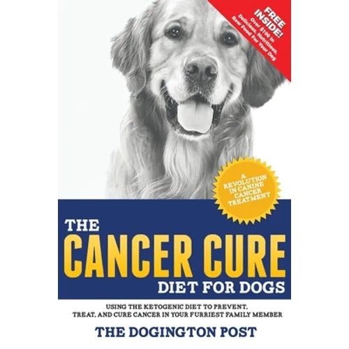 The Cancer Cure Diet for Dogs: Using the Ketogenic Diet to Prevent, Treat, and Cure Cancer in Your Furriest Family Member - Paperback