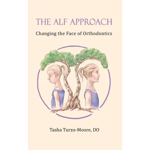 The ALF Approach: Changing the Face of Orthodontics (Full Color Edition) - Hardcover