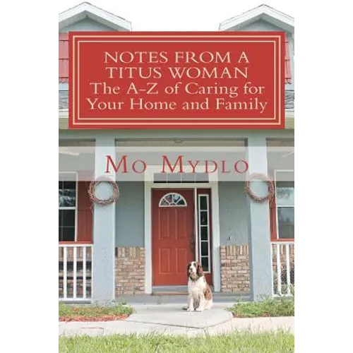 Notes from a Titus Woman: The A-Z of Caring for Your Home and Family - Paperback