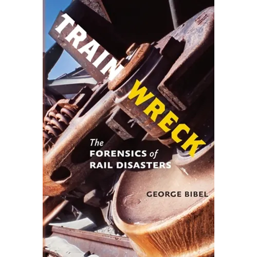 Train Wreck: The Forensics of Rail Disasters - Paperback