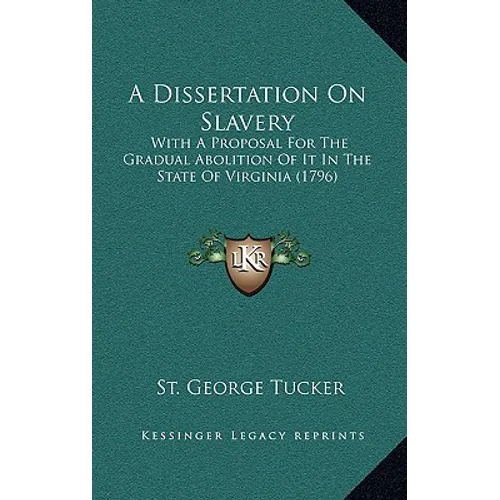 A Dissertation On Slavery: With A Proposal For The Gradual Abolition Of It In The State Of Virginia (1796) - Hardcover