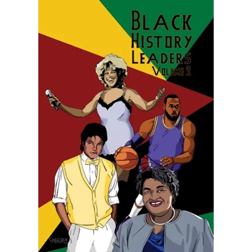 Black History Leaders: Volume 3: Michael Jackson, LeBron James, Tina Turner, Stacey Abrams - Paperback