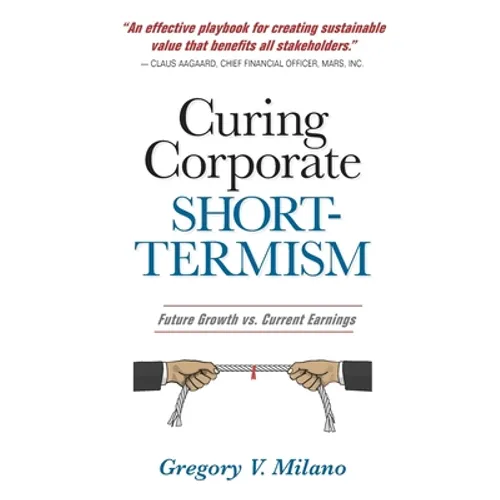 Curing Corporate Short-Termism: Future Growth vs. Current Earnings - Paperback