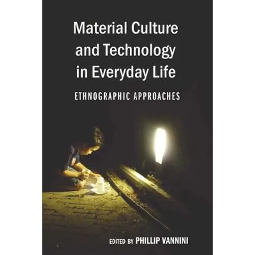 Material Culture and Technology in Everyday Life: Ethnographic Approaches - Paperback