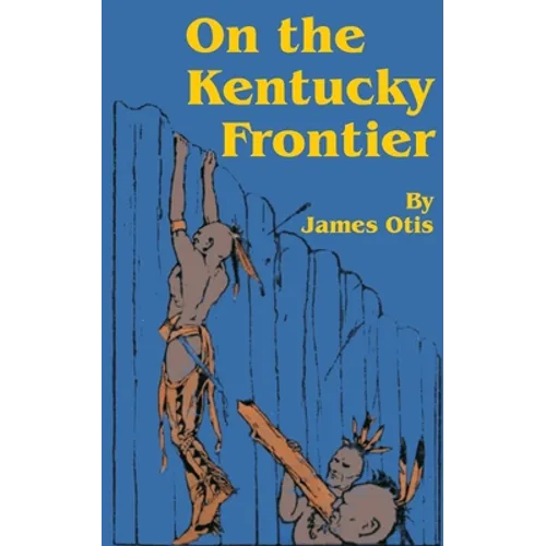 On the Kentucky Frontier: A Story of the Fighting Pioneers of the West - Paperback