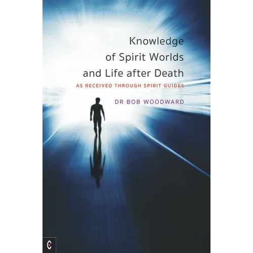 Knowledge of Spirit Worlds and Life After Death: As Received Through Spirit Guides - Paperback