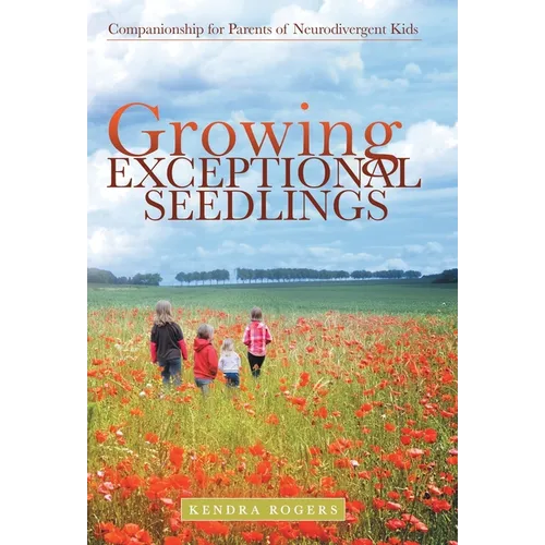 Growing Exceptional Seedlings: Companionship for Parents of Neurodivergent Kids - Hardcover