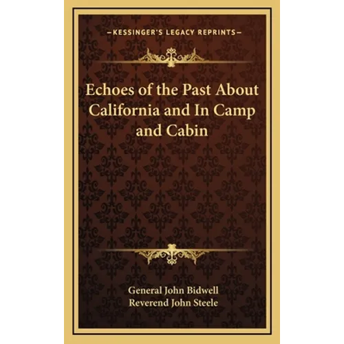 Echoes of the Past about California and in Camp and Cabin - Hardcover