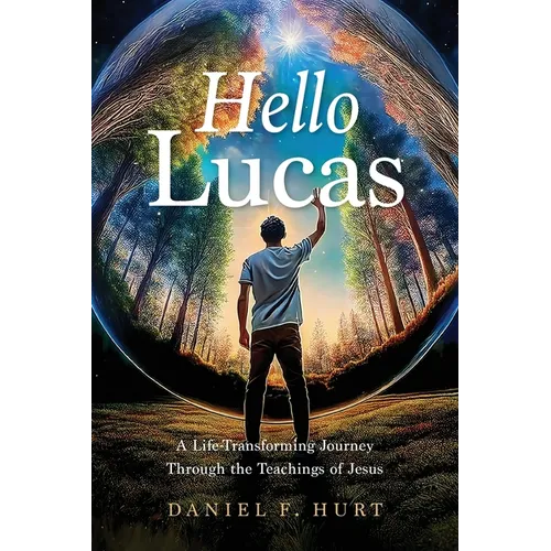 Hello Lucas: A Life-Transforming Journey Through the Teachings of Jesus - Paperback