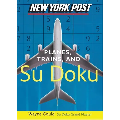 New York Post Planes, Trains, and Sudoku: The Official Utterly Addictive Number-Placing Puzzle - Paperback