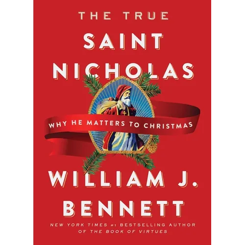 The True Saint Nicholas: Why He Matters to Christmas - Hardcover