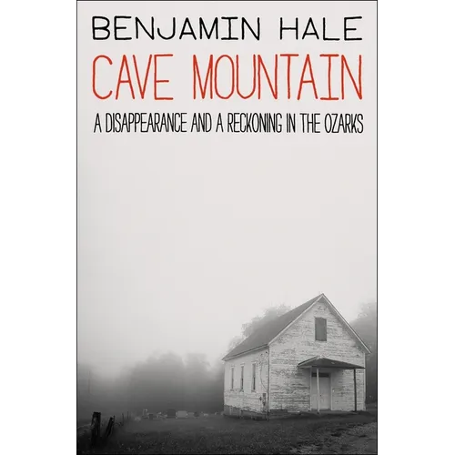 Cave Mountain: A Disappearance and a Reckoning in the Ozarks - Hardcover