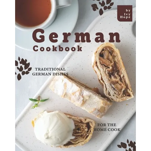 German Cookbook: Traditional German Dishes for The Home Cook - Paperback