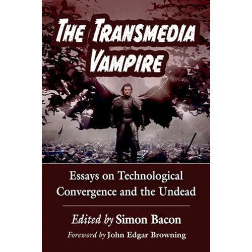 The Transmedia Vampire: Essays on Technological Convergence and the Undead - Paperback