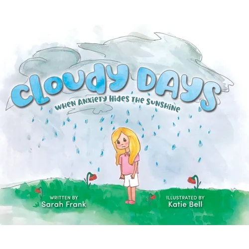 Cloudy Days, When Anxiety Hides the Sunshine - Hardcover