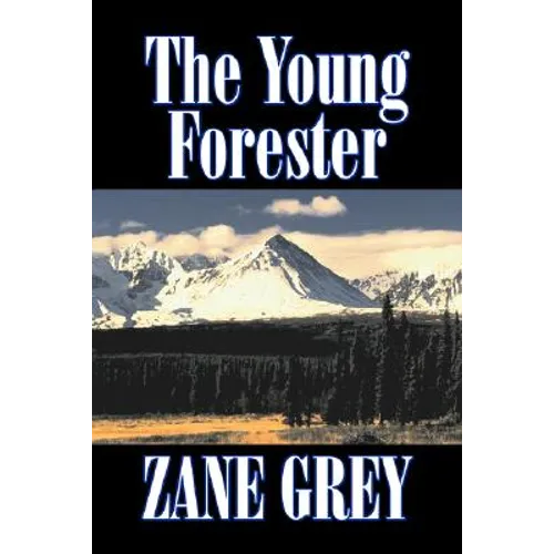 The Young Forester by Zane Grey, Fiction, Western, Historical - Hardcover