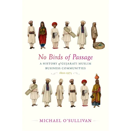 No Birds of Passage: A History of Gujarati Muslim Business Communities, 1800-1975 - Hardcover