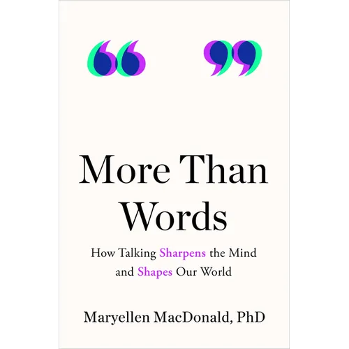 More Than Words: How Talking Sharpens the Mind and Shapes Our World - Hardcover