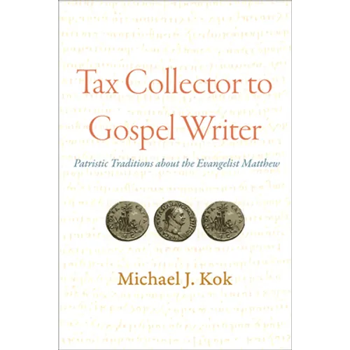 Tax Collector to Gospel Writer: Patristic Traditions about the Evangelist Matthew - Paperback