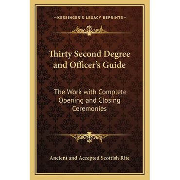 Thirty Second Degree and Officer's Guide: The Work with Complete Opening and Closing Ceremonies - Paperback