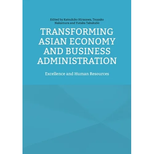 Transforming Asian Economy and Business Administration: Excellence and Human Resources - Paperback