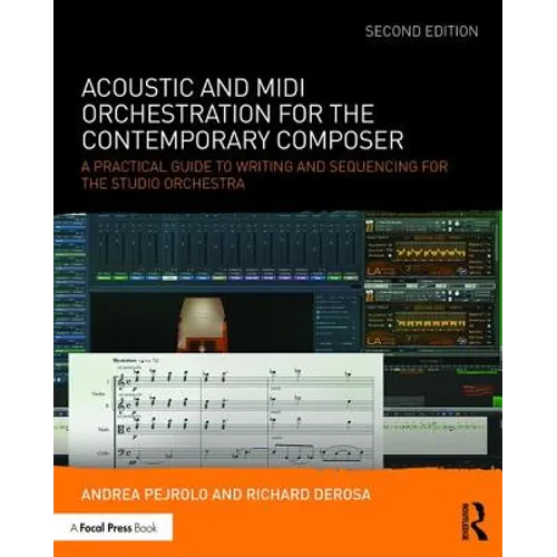 Acoustic and MIDI Orchestration for the Contemporary Composer: A Practical Guide to Writing and Sequencing for the Studio Orchestra - Paperback