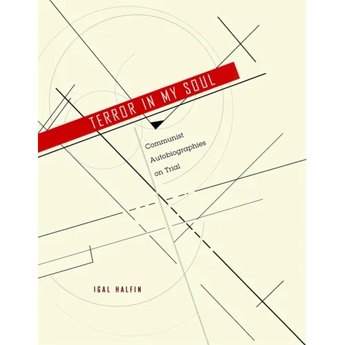 Terror in My Soul: Communist Autobiographies on Trial - Hardcover