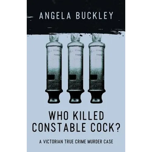 Who Killed Constable Cock?: A Victorian True Crime Murder Case - Paperback