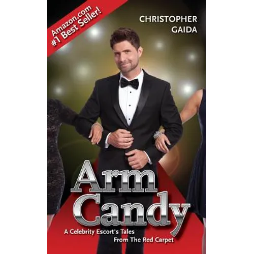 Arm Candy: A Celebrity Escort's Tales From The Red Carpet - Paperback