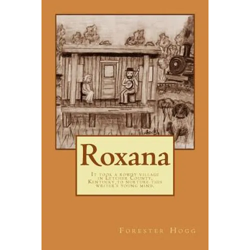 Roxana: It took a rowdy village in Letcher County, Kentucky to nurture this writer's young mind. - Paperback