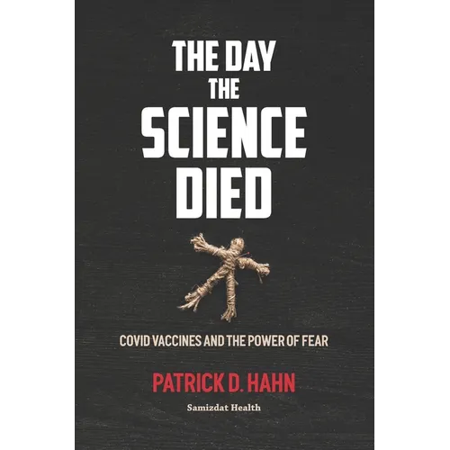 The Day the Science Died: Covid Vaccines and the Power of Fear - Paperback