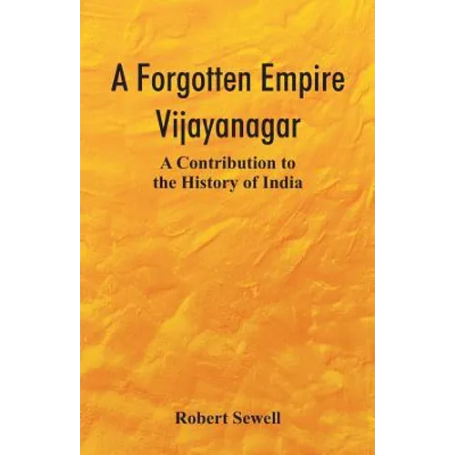 A Forgotten Empire: Vijayanagar; A Contribution to the History of India - Paperback