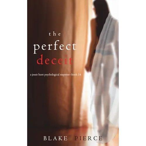The Perfect Deceit (A Jessie Hunt Psychological Suspense Thriller-Book Fourteen) - Hardcover