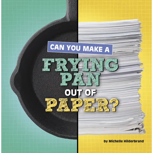 Can You Make a Frying Pan Out of Paper? - Hardcover