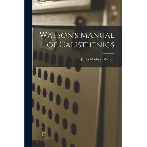 Watson's Manual of Calisthenics - Paperback