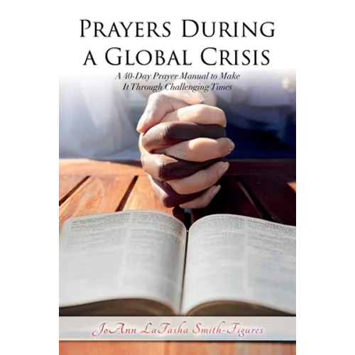 Prayers During a Global Crisis: A 40-Day Prayer Manual to Make It Through Challenging Times - Paperback