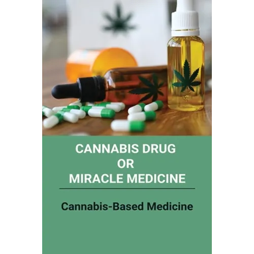 Cannabis Drug Or Miracle Medicine: Cannabis-Based Medicine: Hemp Seed Oil Benefits - Paperback