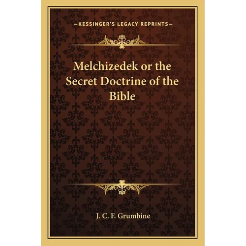 Melchizedek or the Secret Doctrine of the Bible - Paperback