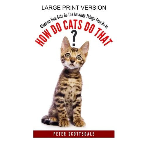 How Do Cats Do That? Large Print Version: Discover How Cats Do The Amazing Things They Do In - Paperback
