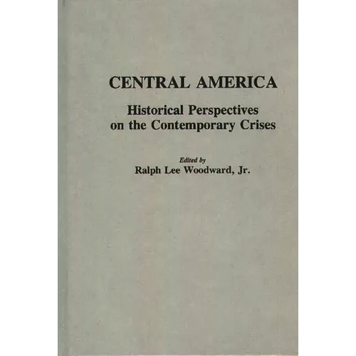 Central America: Historical Perspectives on the Contemporary Crises - Hardcover