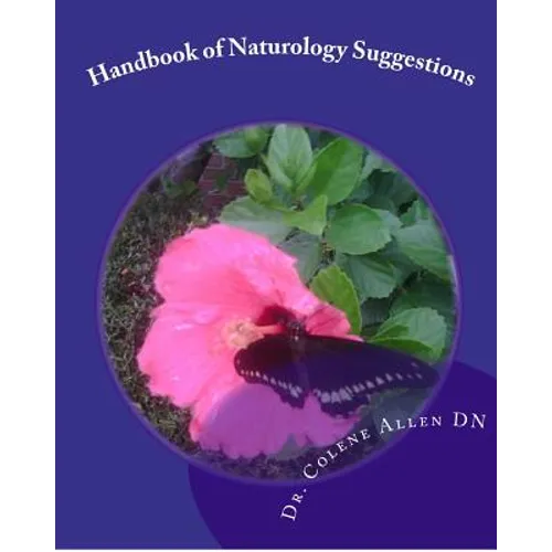 Handbook of Naturology Suggestions: Beginning One's Natural Healing Journey Natural Alternative Guidelines - Paperback