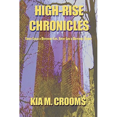 High-Rise Chronicles: Every Lease a Different Life, Every Life a Different Story - Paperback