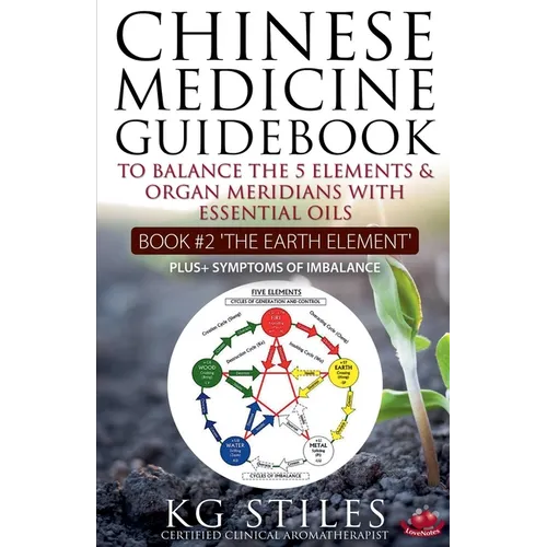 Chinese Medicine Guidebook Essential Oils to Balance the Earth Element & Organ Meridians - Paperback