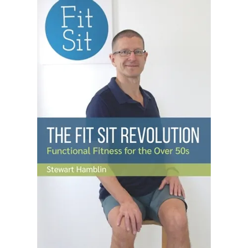 The Fit Sit Revolution: Functional Fitness for the Over 50s - Paperback
