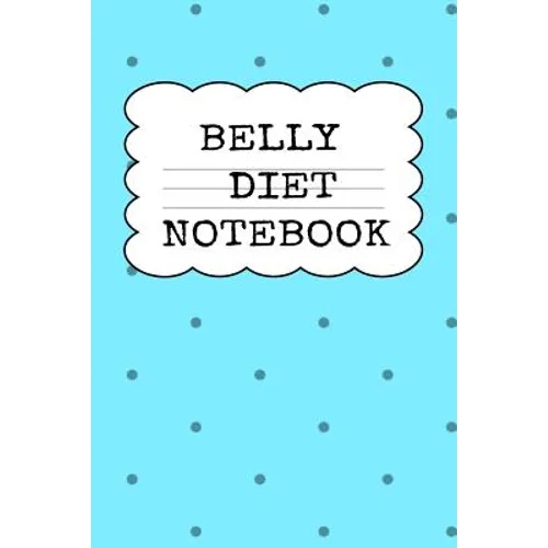 Belly Diet Notebook: Weigh Loss Note Book For Writing Down Your Goals, Priority List, Notes, Progress, Success Quotes About Your Dieting Se - Paperback
