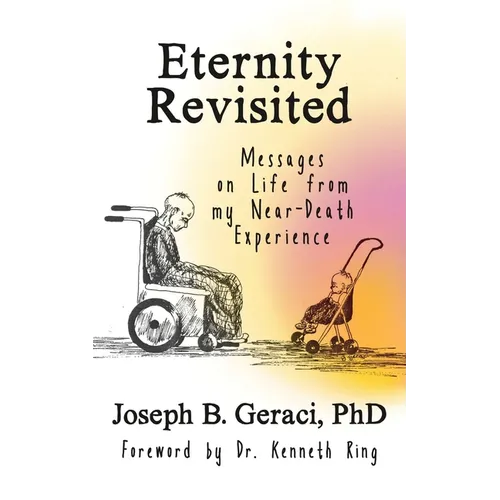 Eternity Revisited: Messages on Life from my Near-Death Experience - Paperback