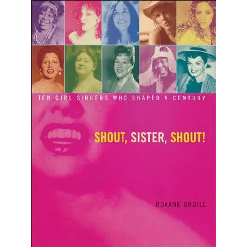 Shout, Sister, Shout!: Ten Girl Singers Who Shaped a Century - Paperback