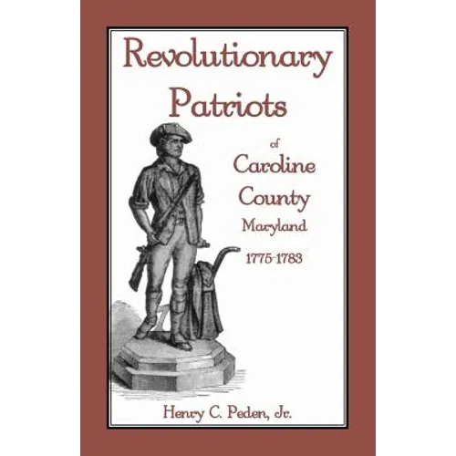 Revolutionary Patriots of Caroline County, Maryland, 1775-1783 - Paperback